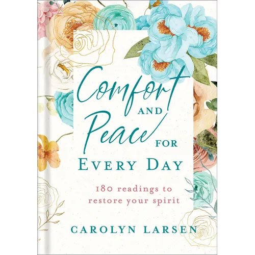 Comfort and Peace for Every Day: 180 Readings to Restore Your Spirit
