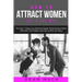 How to Attract Women: The Right Way - The Only 7 Steps You Need to Master What Women Want, Attraction Techniques and How to Pick Up Today