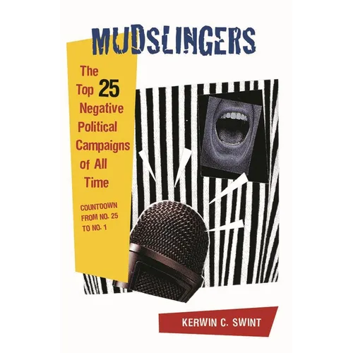Mudslingers: The Top 25 Negative Political Campaigns of All Time, Countdown from No. 25 to No. 1