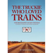 The Truckie Who Loved Trains