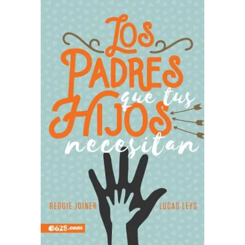 Los Padres Que Tus Hijos Necesitan