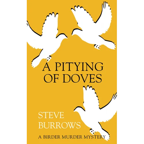 A Pitying of Doves: A Birder Murder Mystery