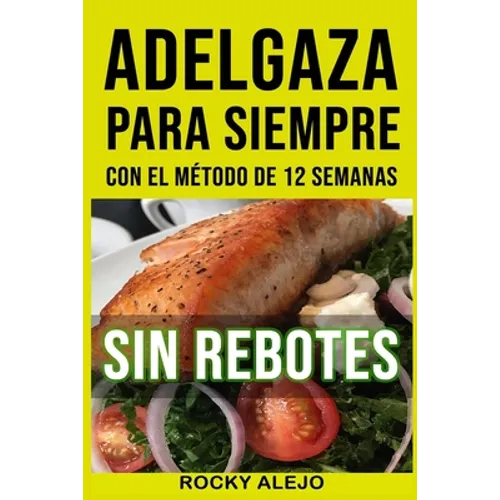 Adelgaza Para Siempre Con El Método de 12 Semanas