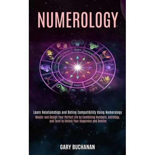 Numerology: Master and Design Your Perfect Life by Combining Numbers, Astrology, and Tarot to Unlock Your Happiness and Destiny (L