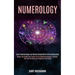Numerology: Master and Design Your Perfect Life by Combining Numbers, Astrology, and Tarot to Unlock Your Happiness and Destiny (L
