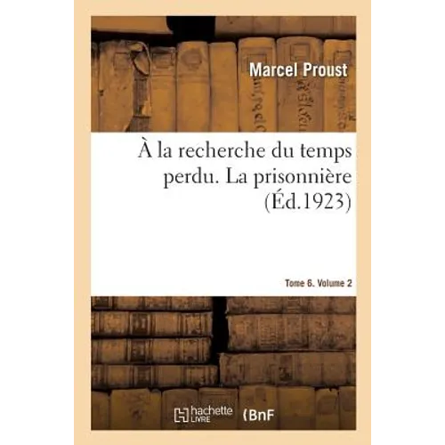 À La Recherche Du Temps Perdu. La Prisonnière. Tome 6. Volume 2