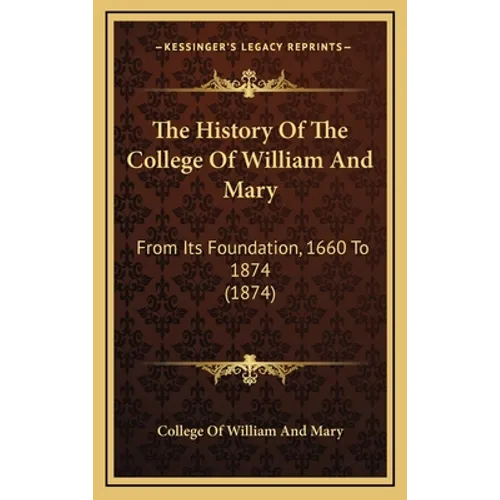 The History Of The College Of William And Mary: From Its Foundation, 1660 To 1874 (1874)