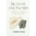 Big Game and Pygmies - Experiences of a Naturalist in Central African Forests in Quest of the Okapi