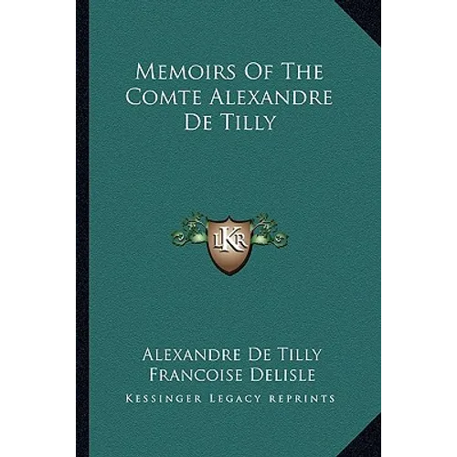 Memoirs Of The Comte Alexandre De Tilly