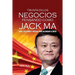 Triunfa en los negocios pensando como Jack Ma: Vida, lecciones y reglas para alcanzar el éxito