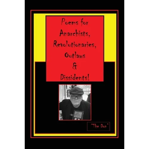 Poems for Anarchists, Revolutionaries, Outlaws & Dissidents!