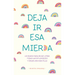 Deja IR ESA Mier*a: Un Diario Para Dejar Atrás Todas Las Estupideces Y Crear Una Vida Feliz / Let That Sh*t Go