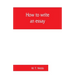 How to write an essay, with sample essays and subjects for essays