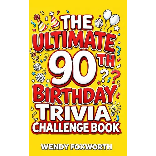 The Ultimate 90th Birthday Trivia Challenge Book: Relive The Glory Days With Fun Facts, Brain Teasers & Nostalgic Challenges Perfect For 90-Year-Olds