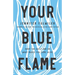 Your Blue Flame: Drop the Guilt and Do What Makes You Come Alive