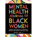 Mental Health Journal for Black Women: Prompts and Practices to Prioritize Yourself and Nurture Your Well-Being
