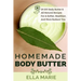Homemade Body Butter: 29 DIY Body Butter & All Natural Recipes For a Softer, Healthier, and More Radiant You