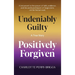 Undeniably Guilty, Positively Forgiven