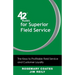 42 Rules for Superior Field Service: The Keys to Profitable Field Service and Customer Loyalty