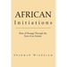 African Initiations: Rites of Passage Through the Eyes of an Initiate