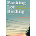 Parking Lot Birding: A Fun Guide to Discovering Birds in Texas Volume 60