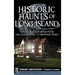 Historic Haunts of Long Island: Ghosts and Legends from the Gold Coast to Montauk Point