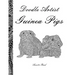 Doodle Artist - Guinea Pigs: A colouring book for grown ups