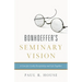 Bonhoeffer's Seminary Vision: A Case for Costly Discipleship and Life Together
