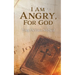 I Am Angry, For God