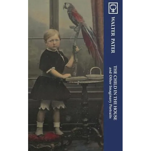 The Child in the House and Other Imaginary Portraits (Noumena Classics)