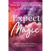 Expect Magic: Transforming Life's Ordinary Into the Extraordinary