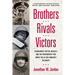 Brothers, Rivals, Victors: Eisenhower, Patton, Bradley and the Partnership that Drove the Allied Conquest in Europe