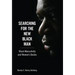 Searching for the New Black Man: Black Masculinity and Women's Bodies
