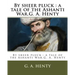 By sheer pluck: a tale of the Ashanti War.G. A. Henty