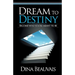 Dream to Destiny: Become who you're meant to be - step into your Destiny!