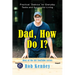 Dad, How Do I?: Practical Dadvice for Everyday Tasks and Successful Living