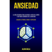 Ansiedad: La guía definitiva para aliviarlo a usted del estrés y así poder liberarlo de la ansiedad (Ataques de pánico, fobias y depresión)