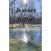 A Journey to Belief: "You will seek Me and find Me when you seek Me with all your heart." Jeremiah 29:13