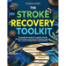 The Stroke Recovery Toolkit: Personalized Activities for Cognitive Growth, Physical Strength, and Emotional Healing to Empower Your Journey to Indepen