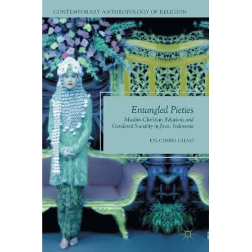 Entangled Pieties: Muslim-Christian Relations and Gendered Sociality in Java, Indonesia