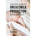 50 Meal Recipes to Boost Your Breastmilk Production: Give Your Body the Right Foods to Help You Generate High Quality Breastmilk Fast