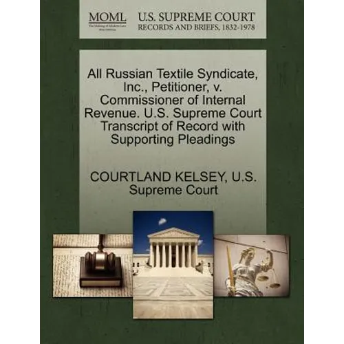 All Russian Textile Syndicate, Inc., Petitioner, V. Commissioner of Internal Revenue. U.S. Supreme Court Transcript of Record with Supporting Pleading