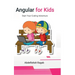 Angular for Kids: Start Your Coding Adventure