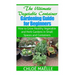 The Ultimate Vegetable Container Gardening Guide for Beginners: How to Grow Healthy Vegetables and Herb Gardens in Small Spaces and Containers