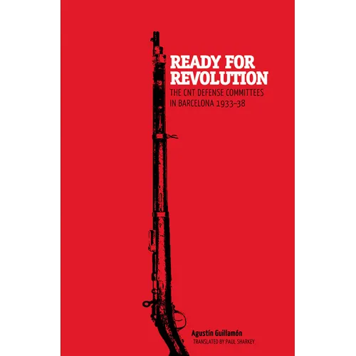 Ready for Revolution: The CNT Defense Committees in Barcelona, 1933-1938