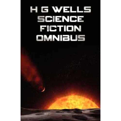 H G Wells Science Fiction Omnibus, (Unabridged) the Time Machine, the War of the Worlds, the Shape of Things to Come, the Invisible Man, the Island of