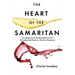 The Heart of the Samaritan: Unveiling One of the Most Beloved and Misunderstood Stories in the New Testament
