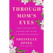 Through Mom's Eyes: Simple Wisdom from Mothers Who Raised Extraordinary Humans