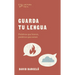 Guarda Tu Lengua: Palabras Que Hieren, Palabras Que Sanan