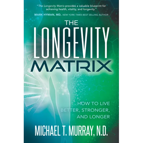 The Longevity Matrix: How to Live Better, Stronger, and Longer